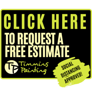 Click here to request a free estimate from timmins painting. Social distancing approved!